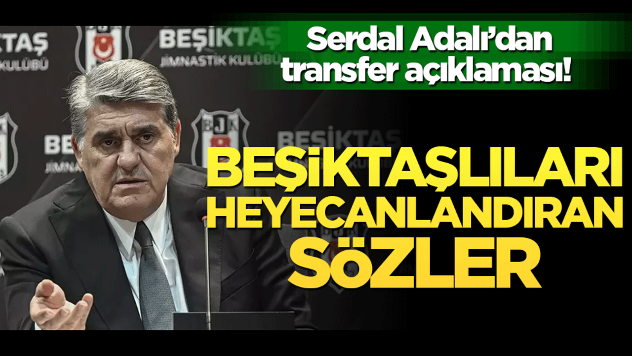 Başkan Adalı'dan Transfer Sinyali: Beşiktaşımız Güçlenmeye Devam Ediyor